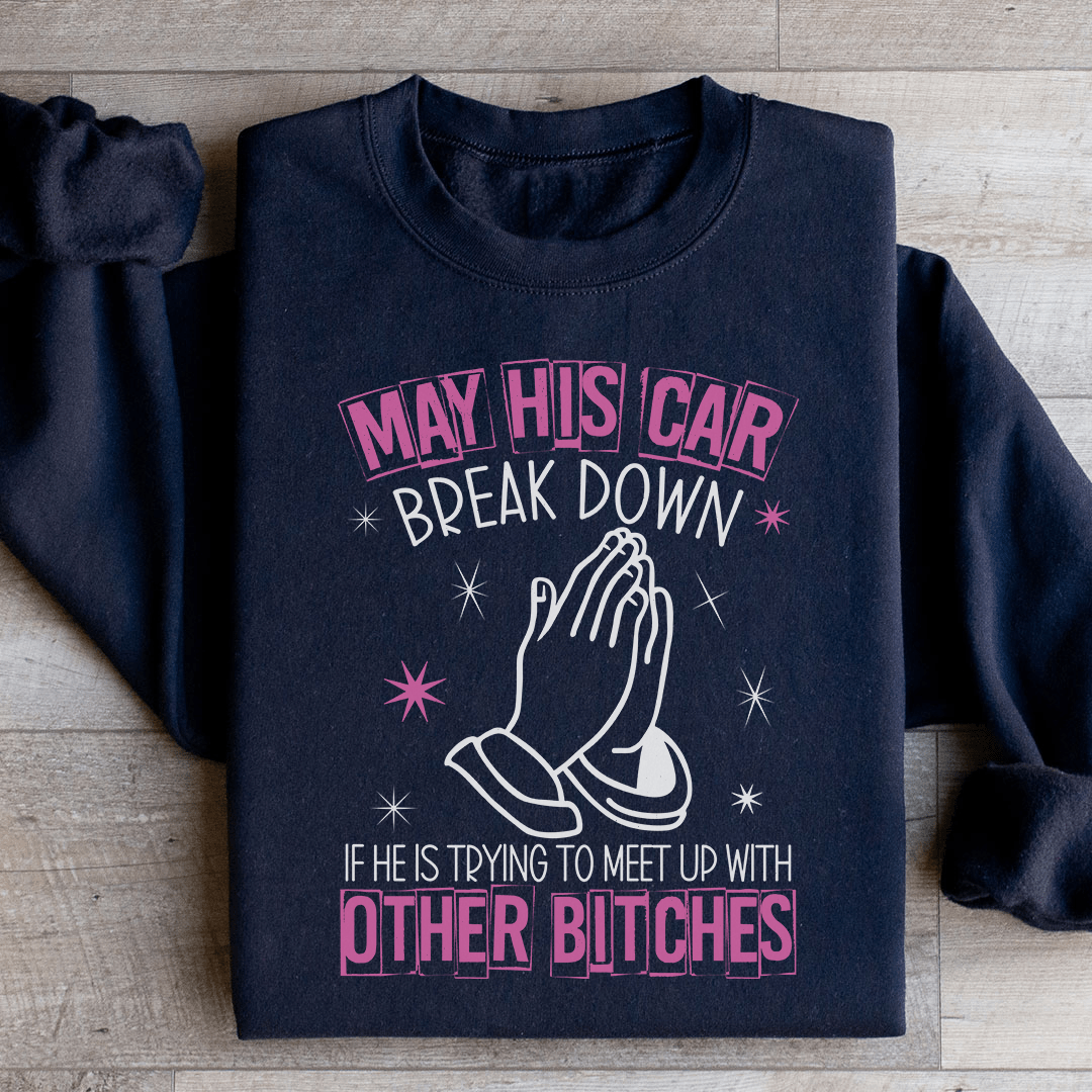 May His Car Break Down Sweatshirt
