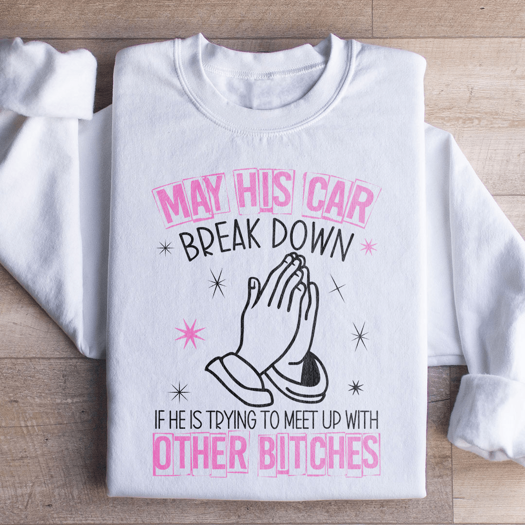 May His Car Break Down Sweatshirt