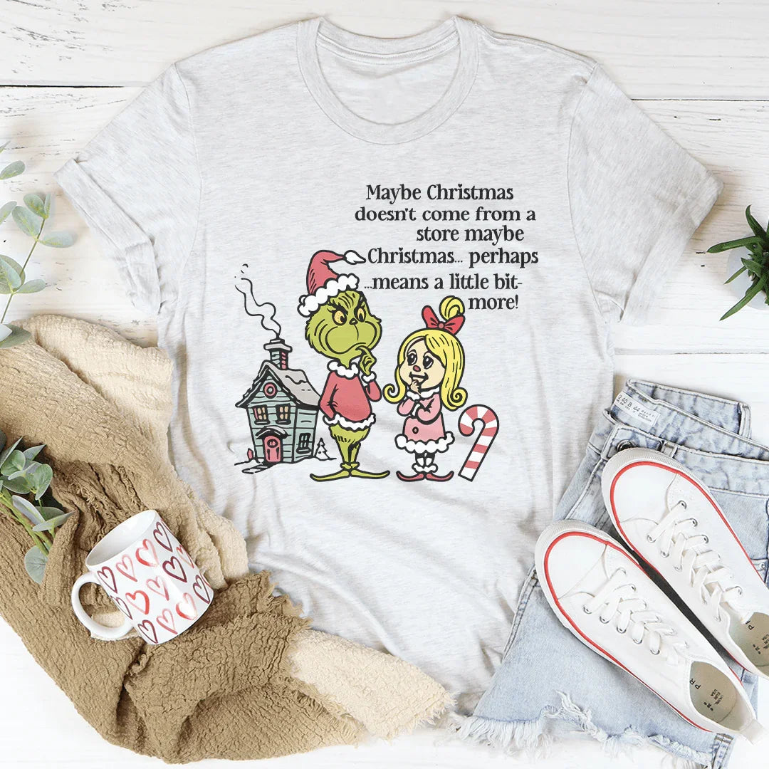 Maybe Christmas Doesn't Come From A Store Tee