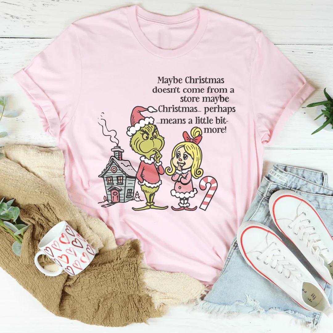 Maybe Christmas Doesn't Come From A Store Tee