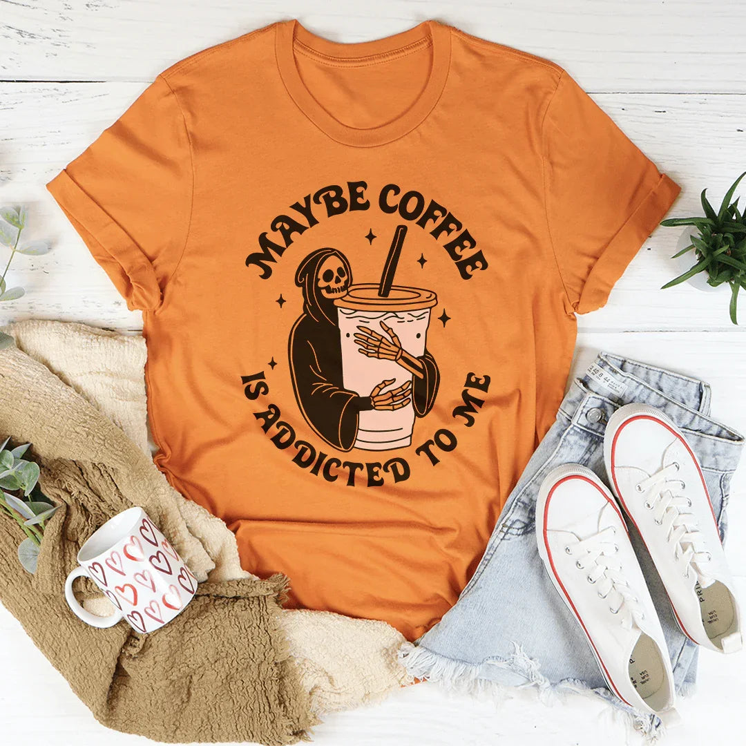 Maybe Coffee Is Addicted To Me Tee