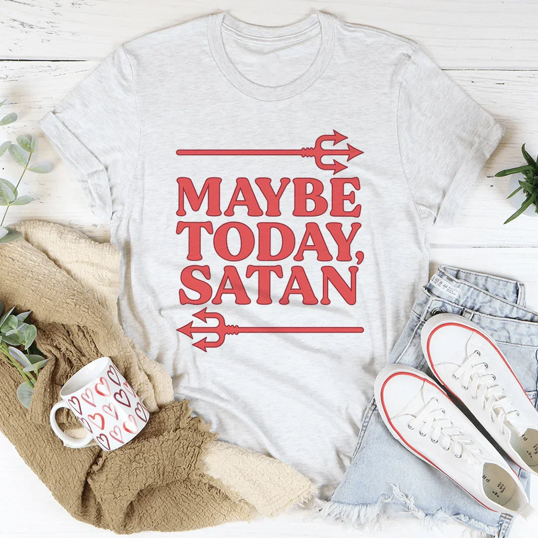 Maybe Today Satan Tee