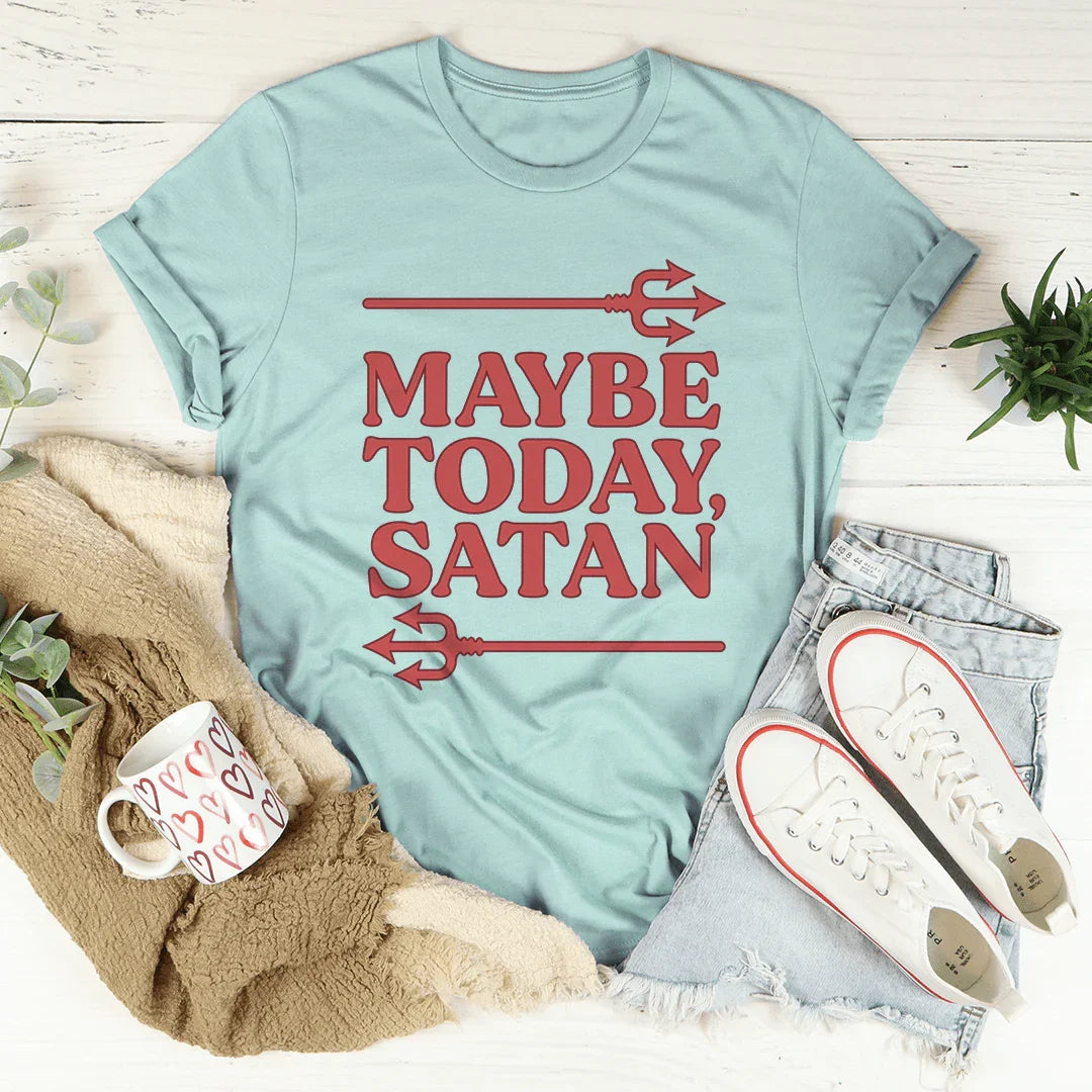 Maybe Today Satan Tee