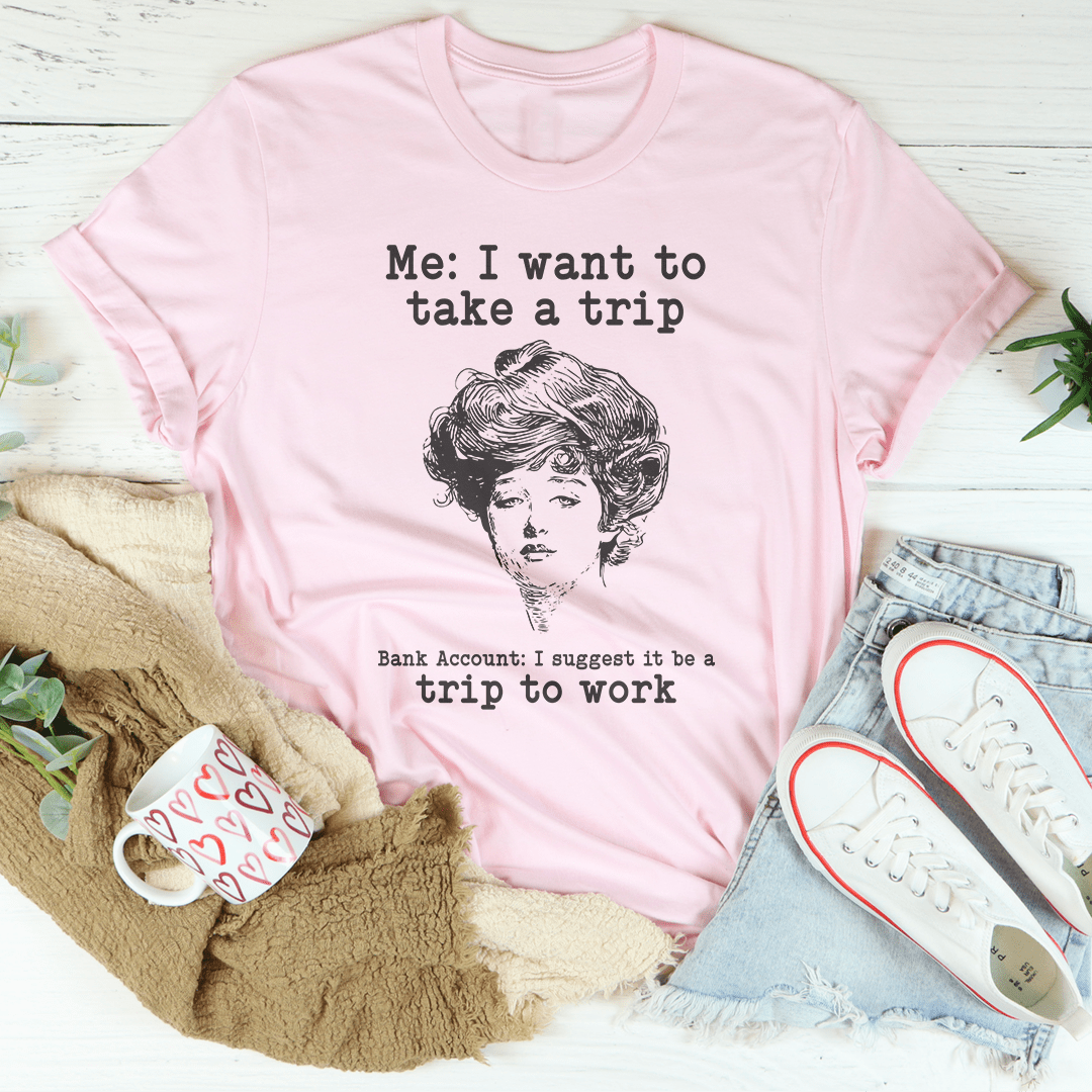 Me I Want To Take A Trip Tee