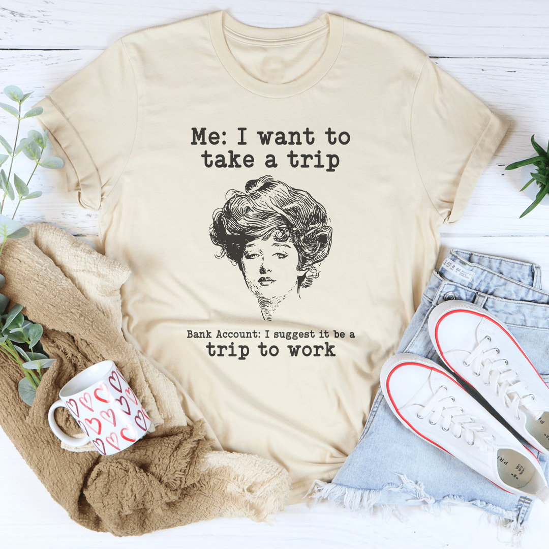 Me I Want To Take A Trip Tee