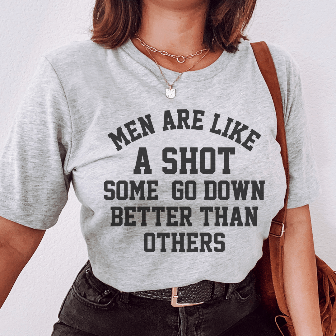 Men Are Like A Shot Some Go Down Better Than Others Tee