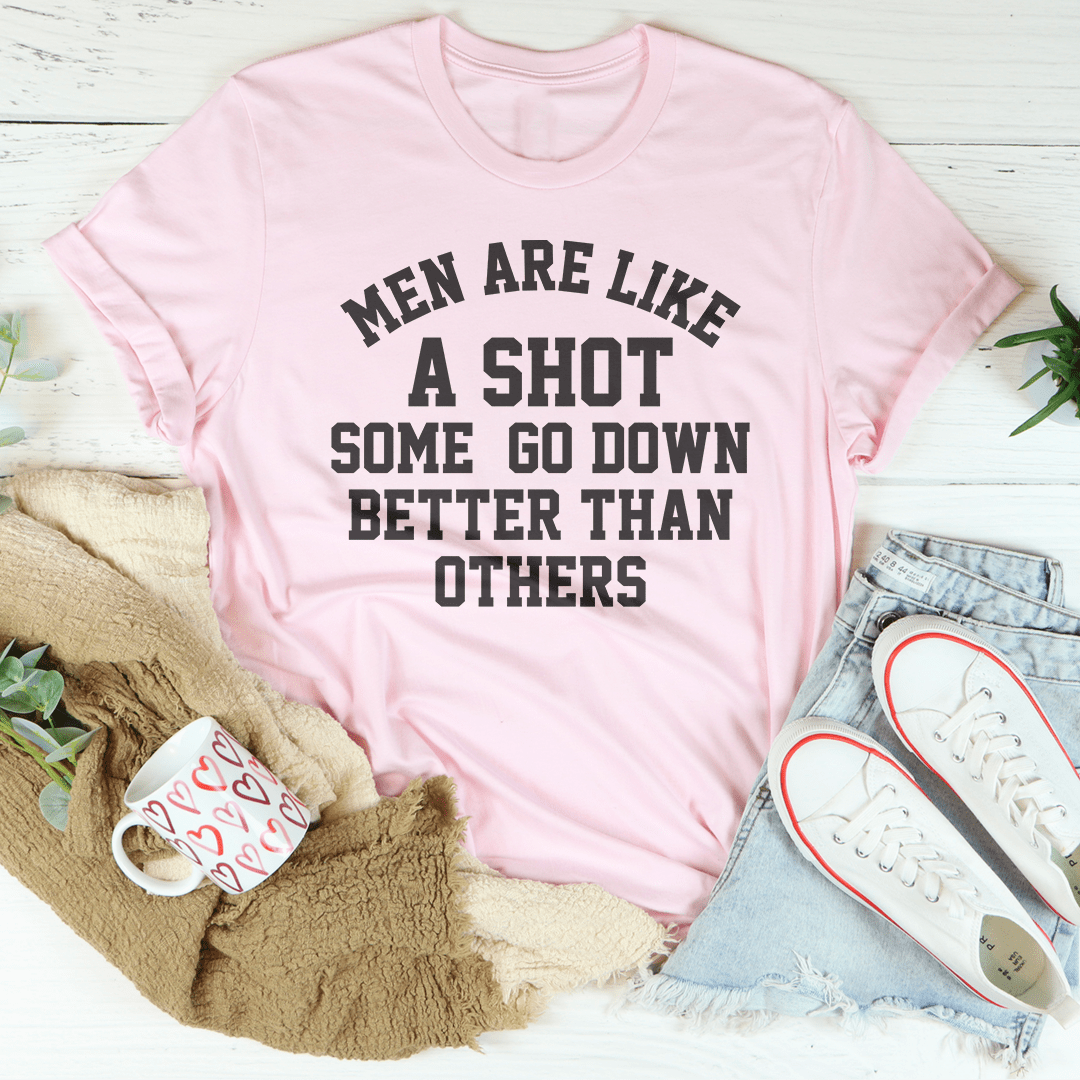 Men Are Like A Shot Some Go Down Better Than Others Tee