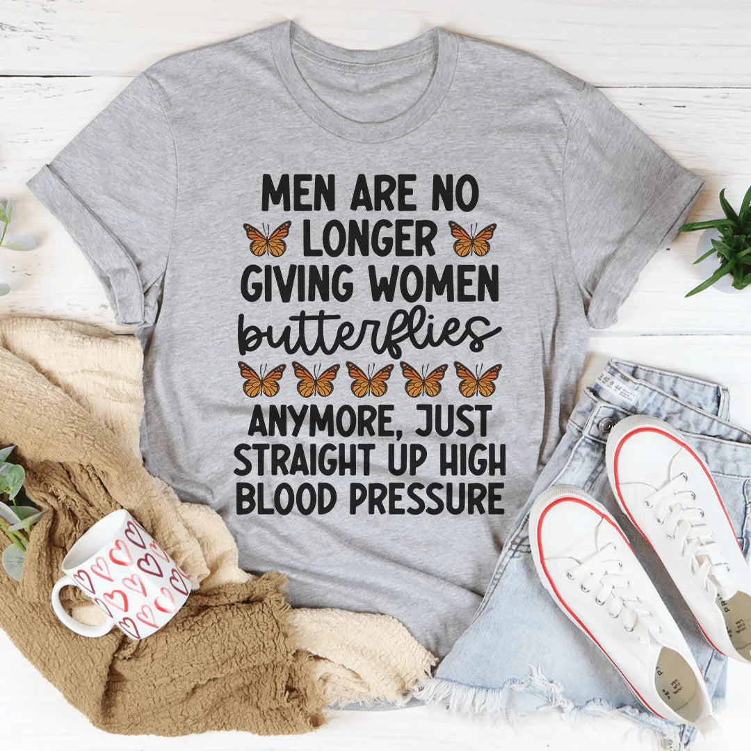 Men Are No Longer Giving Women Butterflies Tee