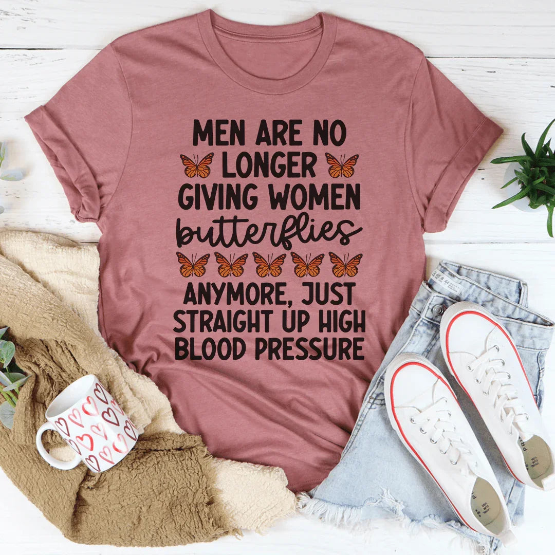 Men Are No Longer Giving Women Butterflies Tee