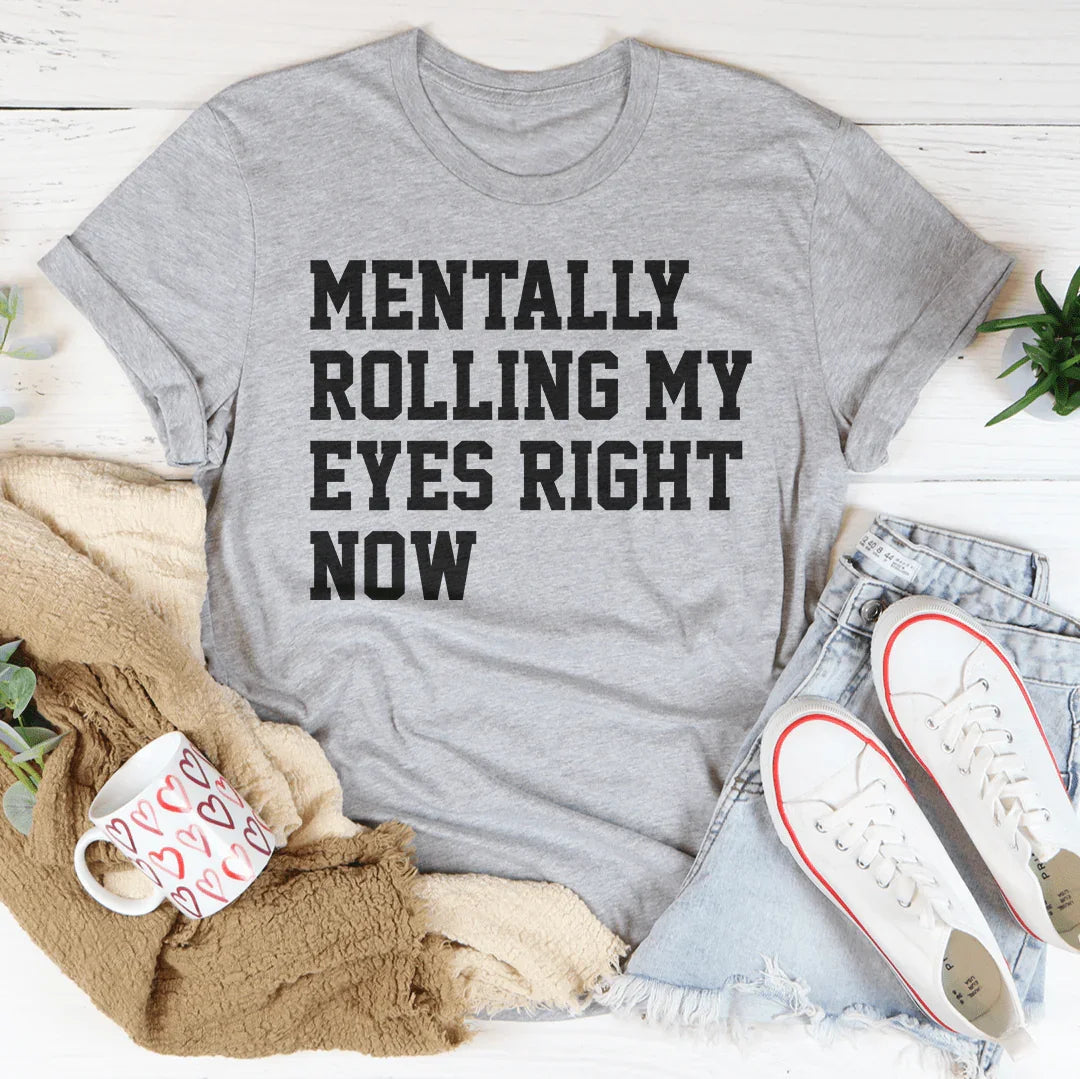 Mentally Rolling My Eyes Right Now Tee