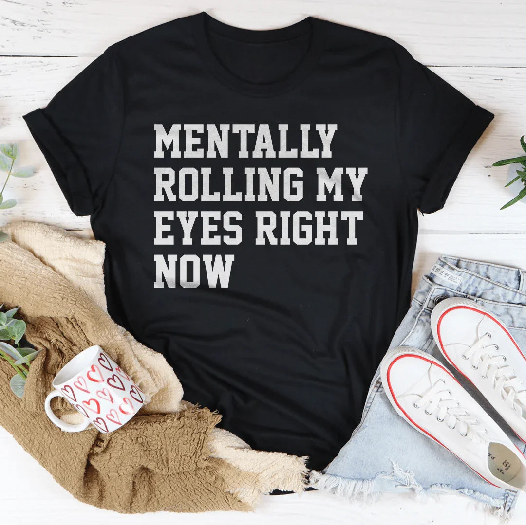 Mentally Rolling My Eyes Right Now Tee