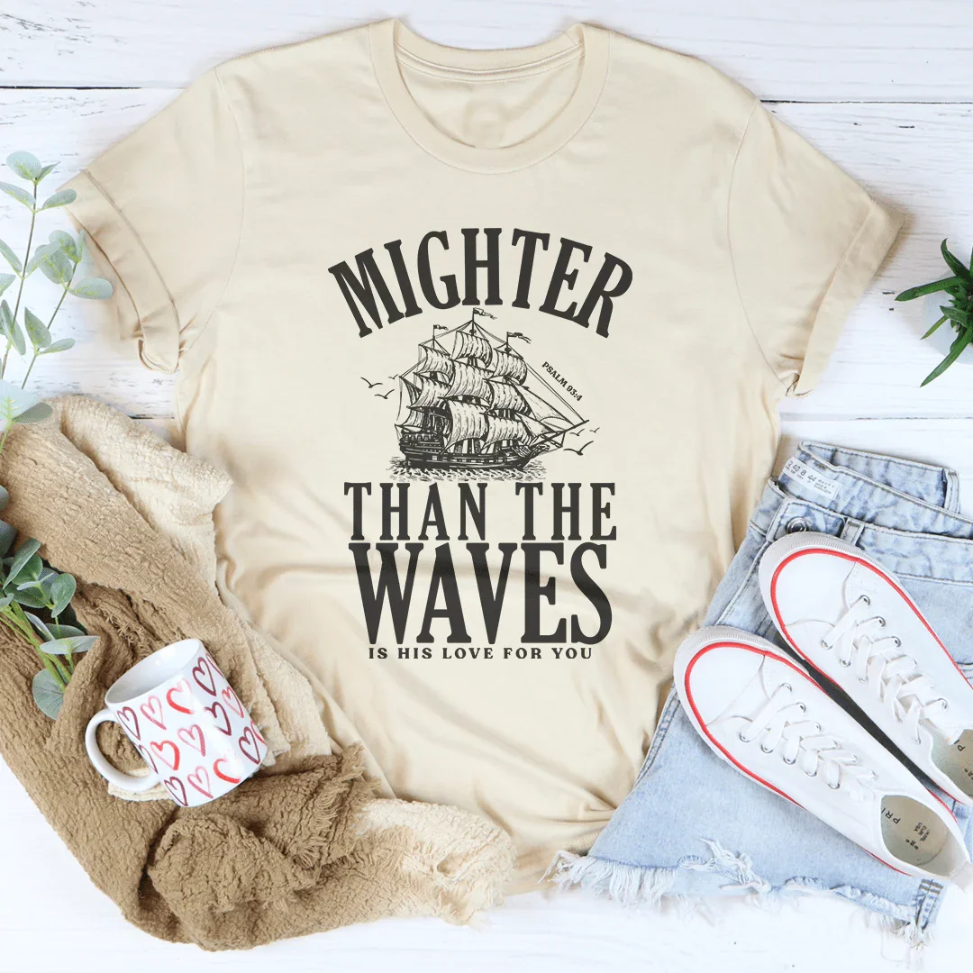 Mighter Than The Waves Is His Love For You Tee
