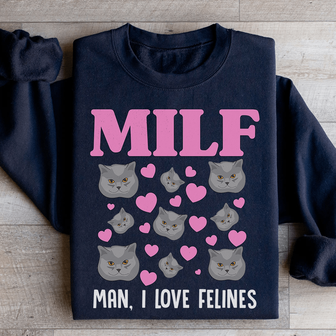 MILF Man I Love Felines Sweatshirt