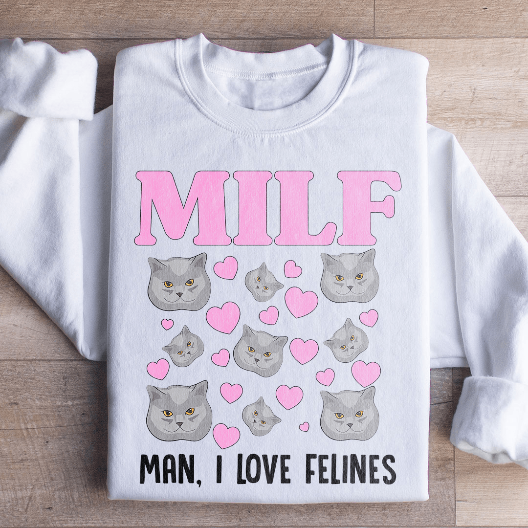 MILF Man I Love Felines Sweatshirt