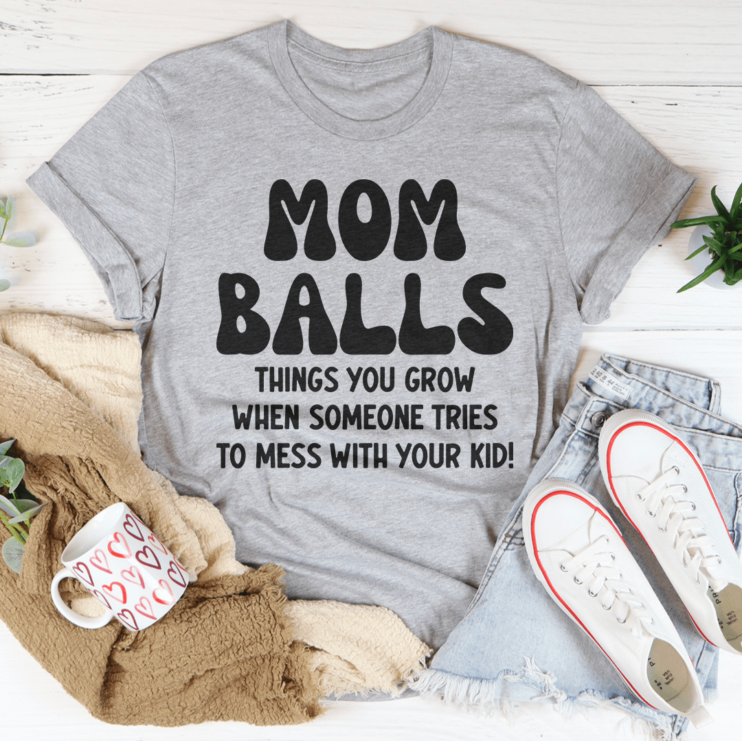 Mom Balls Things You Grow Tee