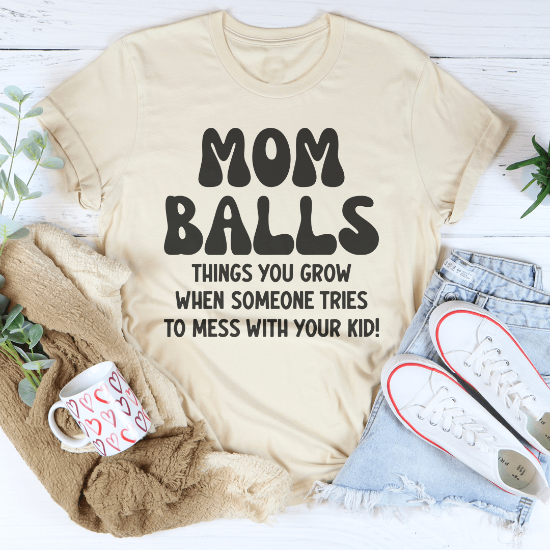 Mom Balls Things You Grow Tee