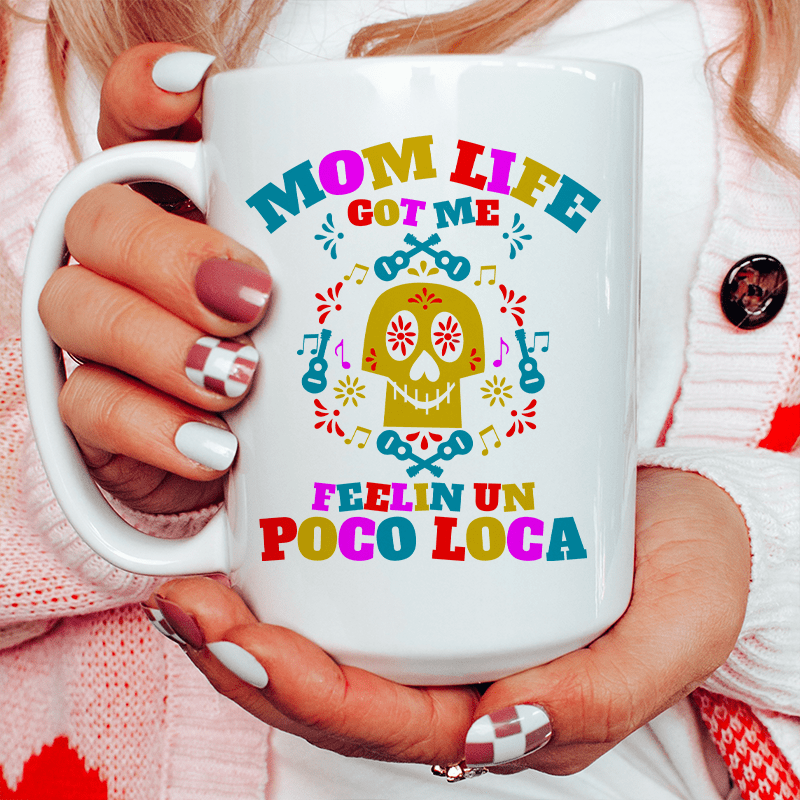 Mom Life Got Me Feeling Ceramic Mug 15 oz