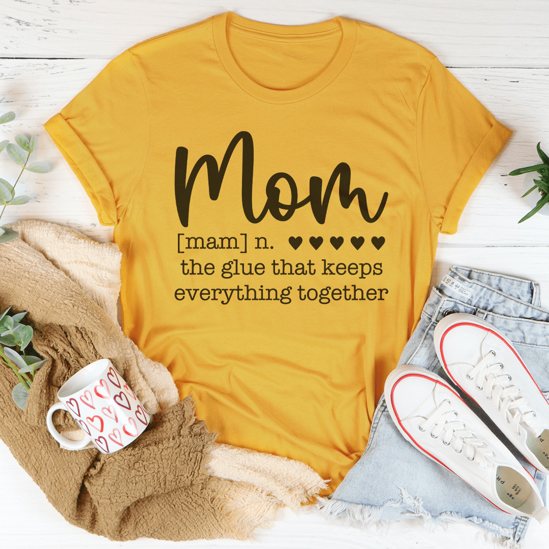 Mom The Glue That Keeps Everything Together Tee