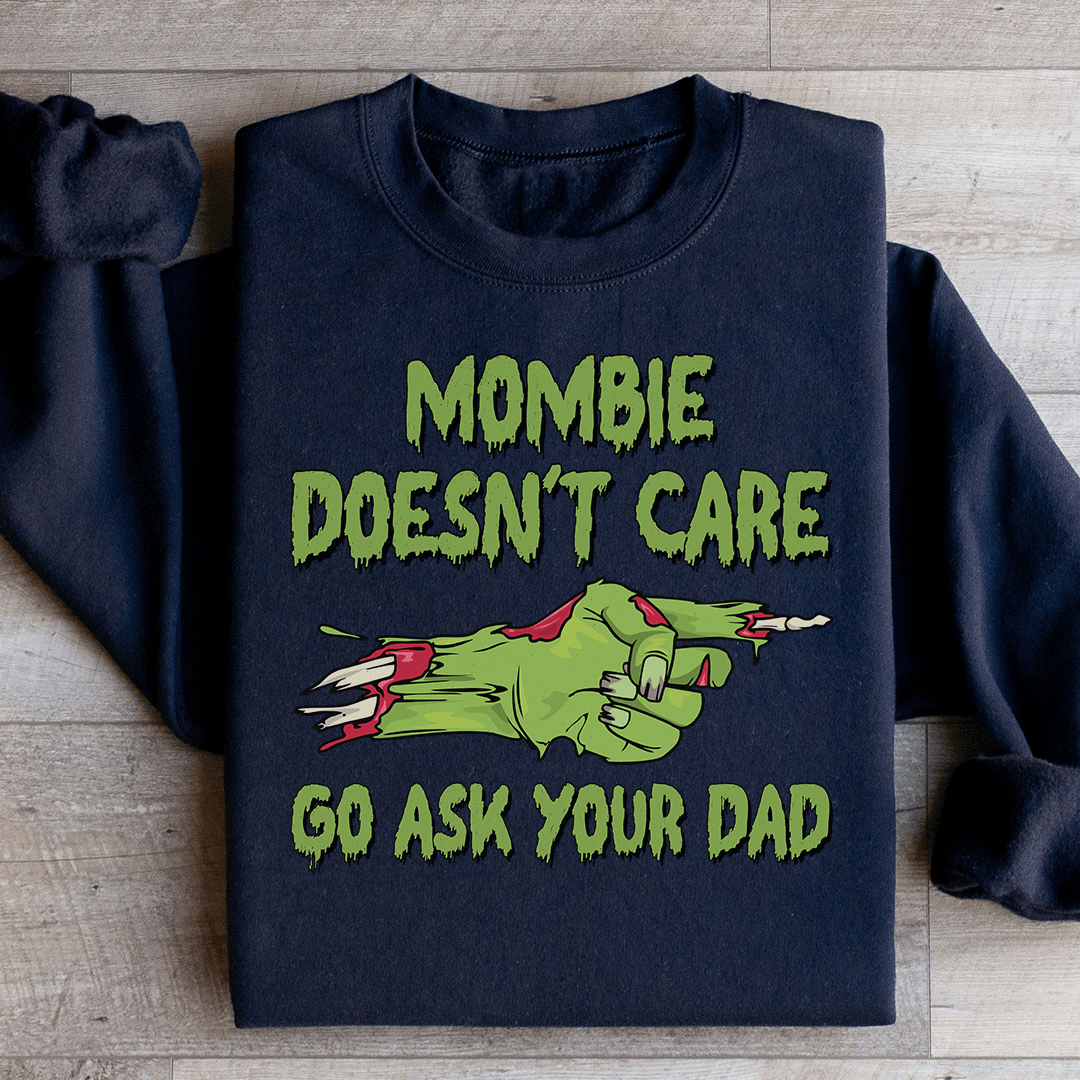 Mombie Doesn't Care Go Ask Your Dad Sweatshirt