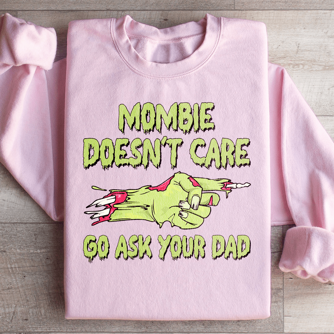 Mombie Doesn't Care Go Ask Your Dad Sweatshirt