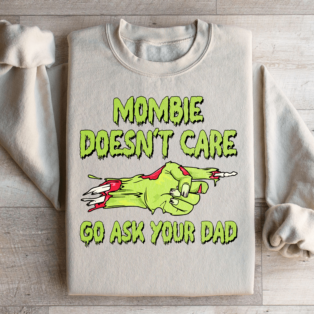 Mombie Doesn't Care Go Ask Your Dad Sweatshirt