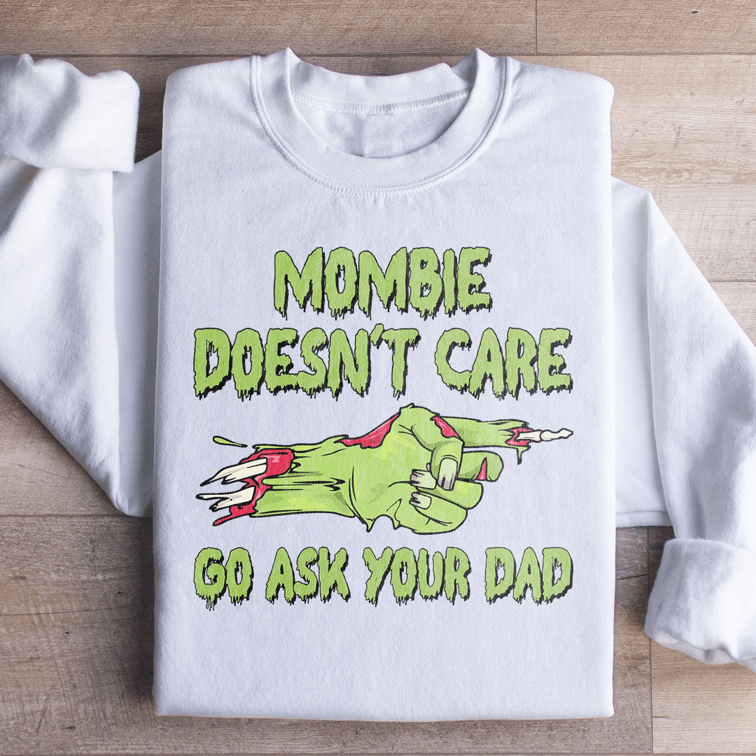 Mombie Doesn't Care Go Ask Your Dad Sweatshirt