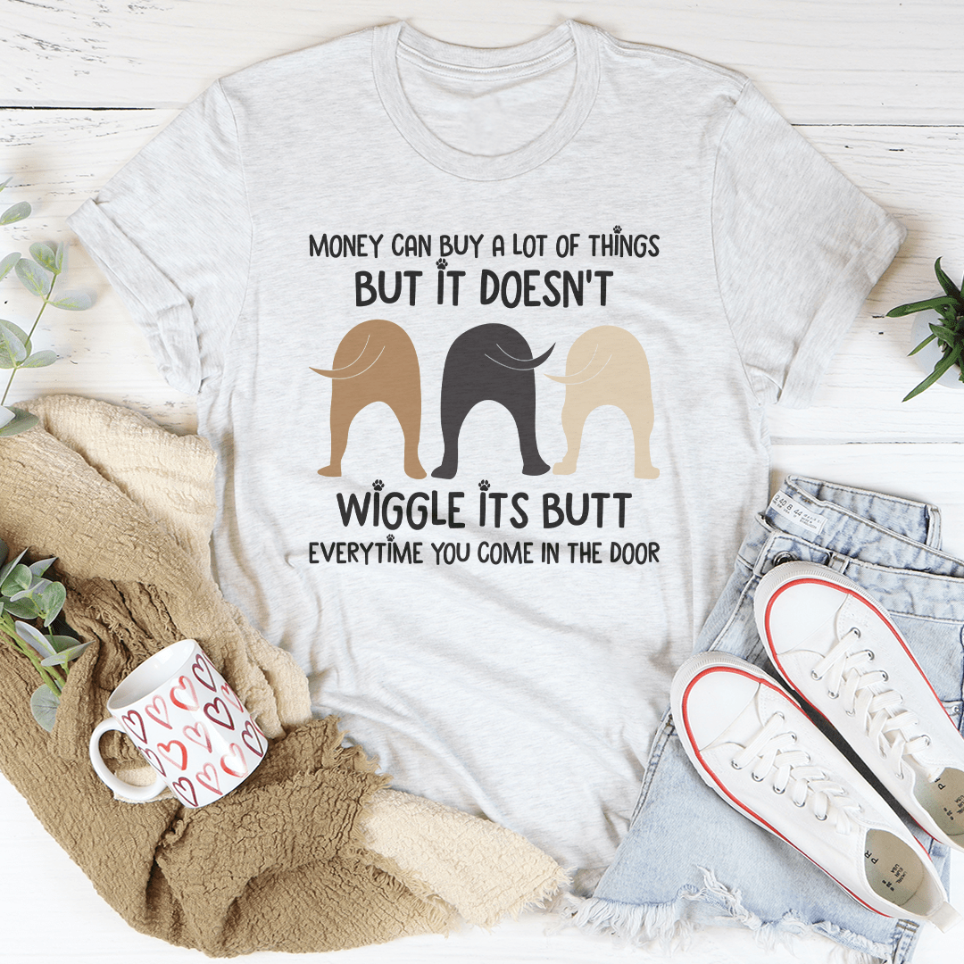 Money Can Buy A Lot Of Things But It Doesn't Wiggle Tee