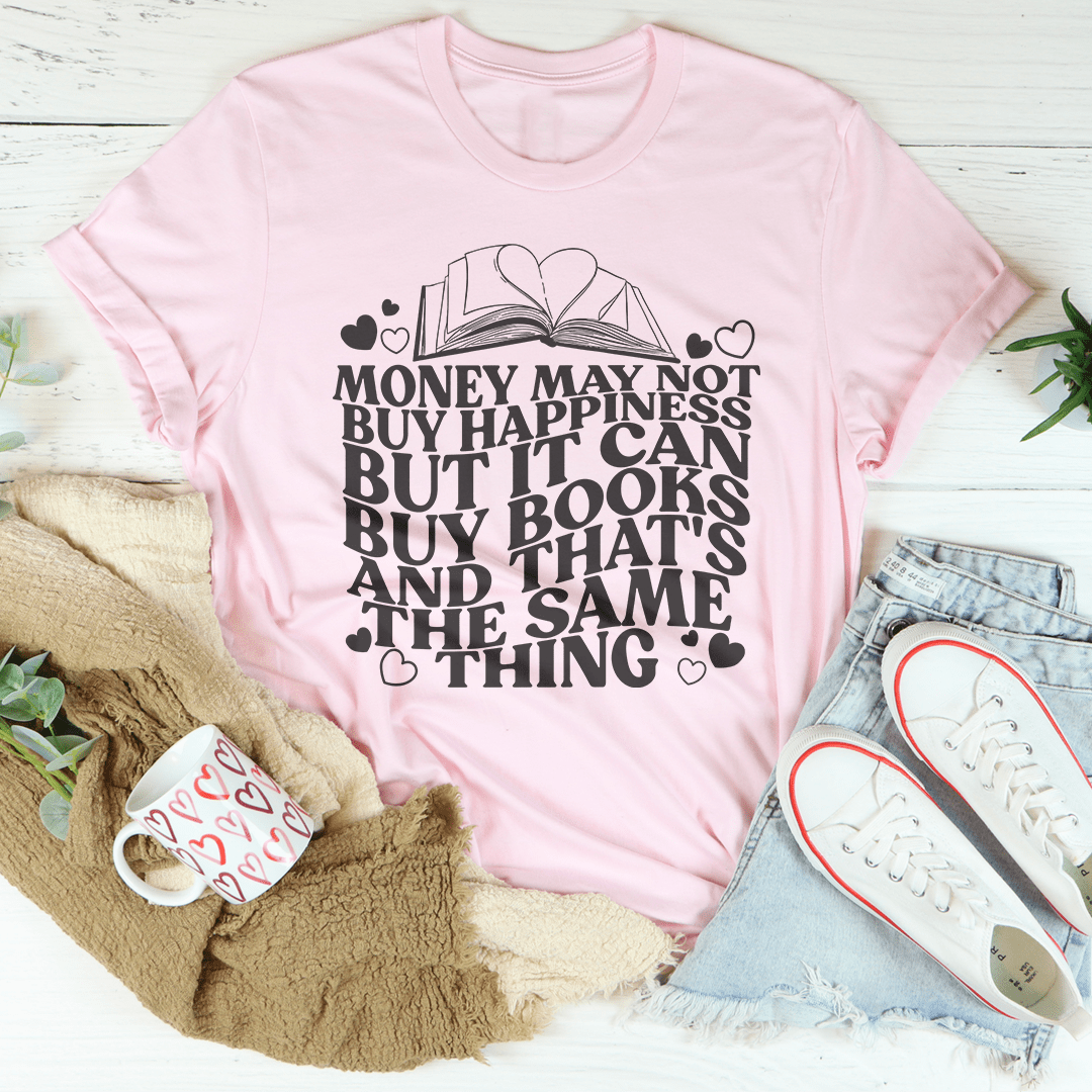 Money May Not Buy Happiness But It Can Buy Books Tee
