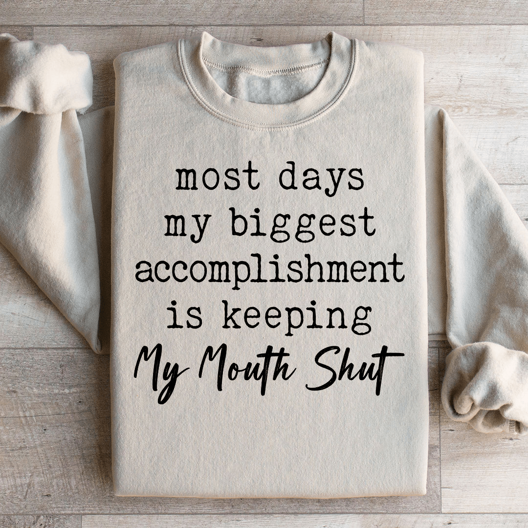 Most Days My Biggest Accomplishment Is Keeping My Mouth Shut Sweatshirt