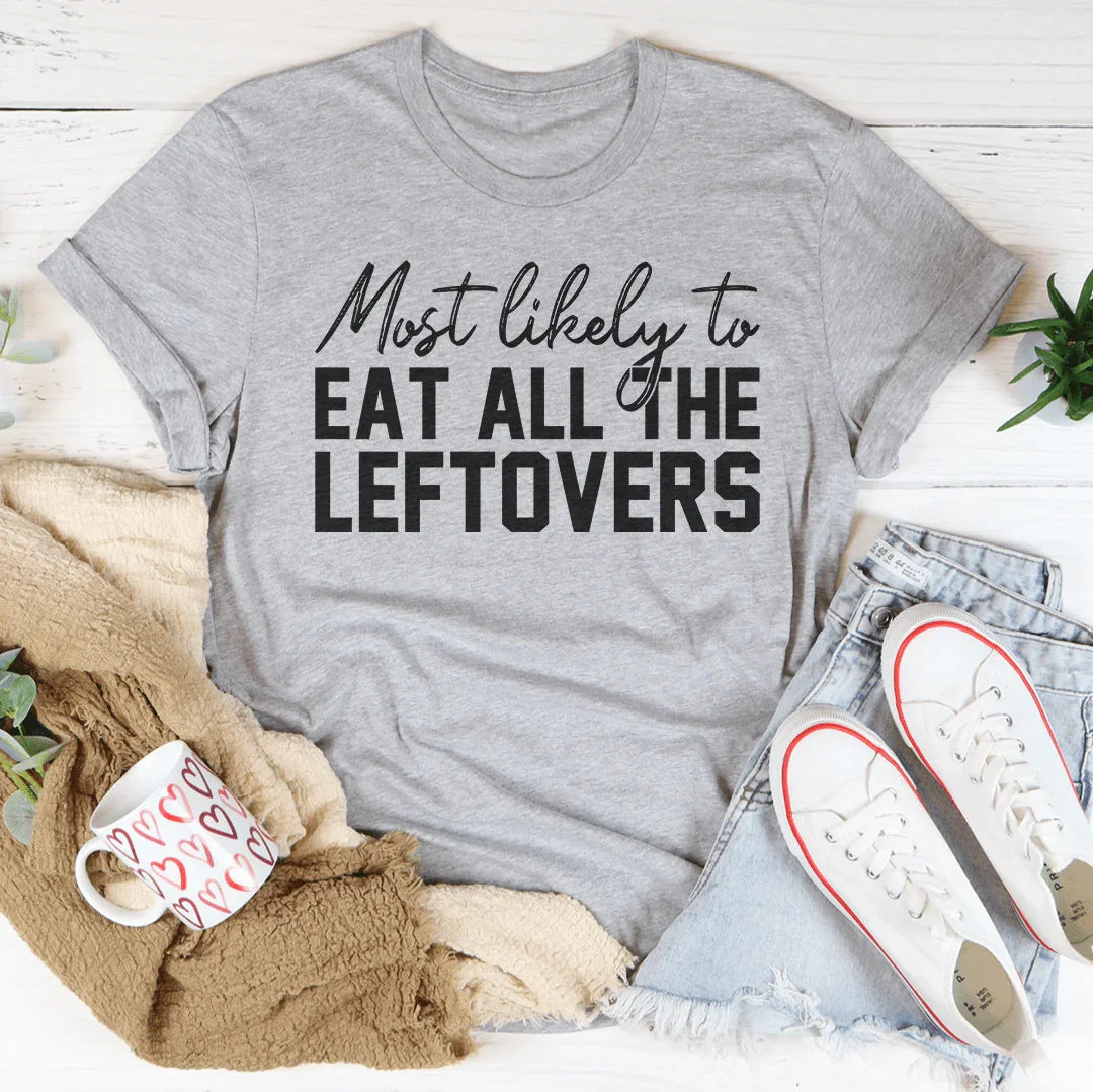 Most Likely To Eat All The Leftovers Thanksgiving Tee