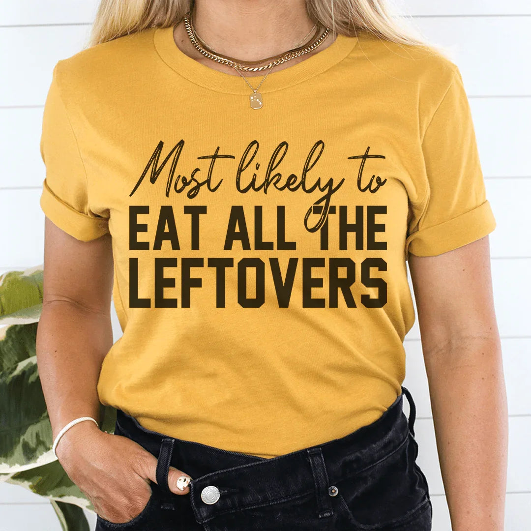 Most Likely To Eat All The Leftovers Thanksgiving Tee