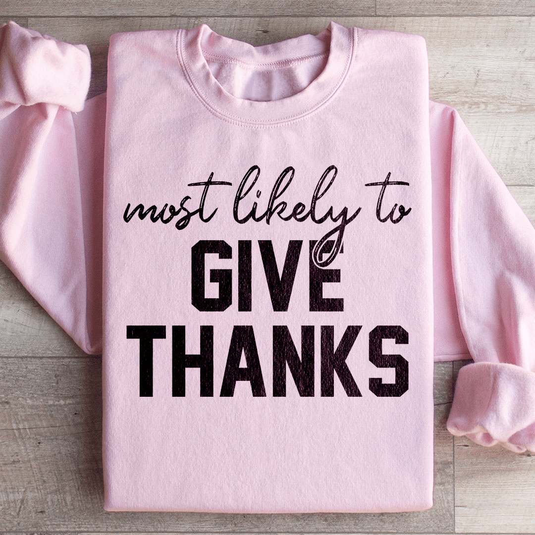 Most Likely To Give Thanks Sweatshirt
