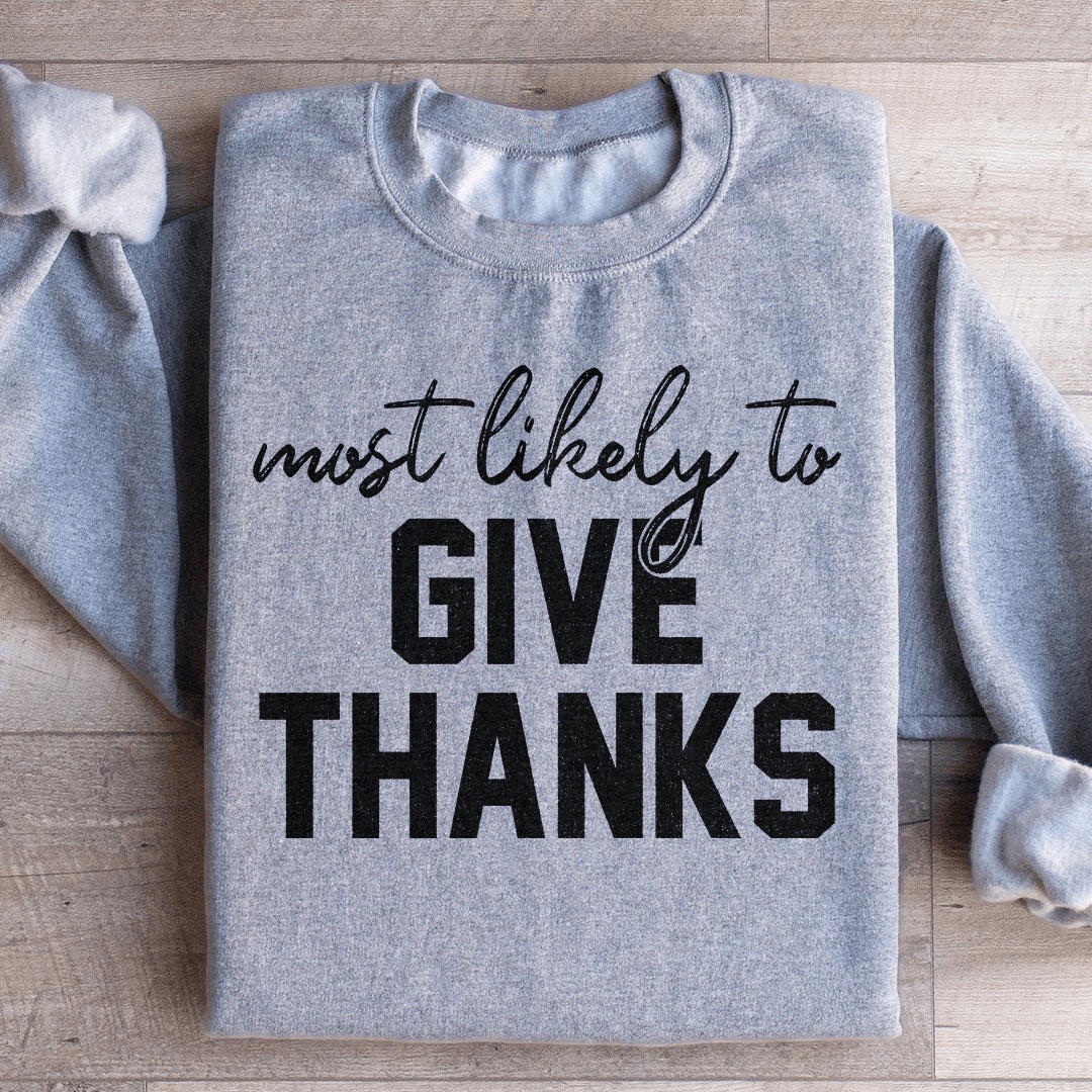 Most Likely To Give Thanks Sweatshirt