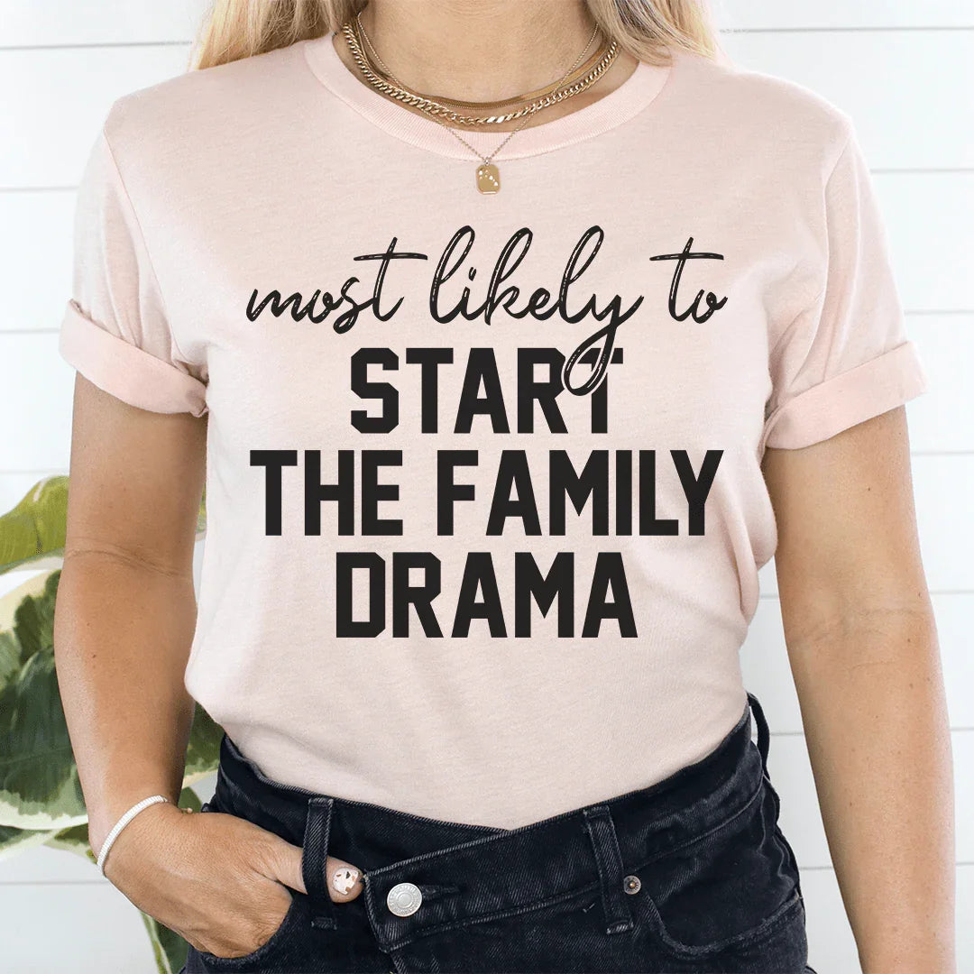 Most Likely To Start The Family Drama Thanksgiving Tee