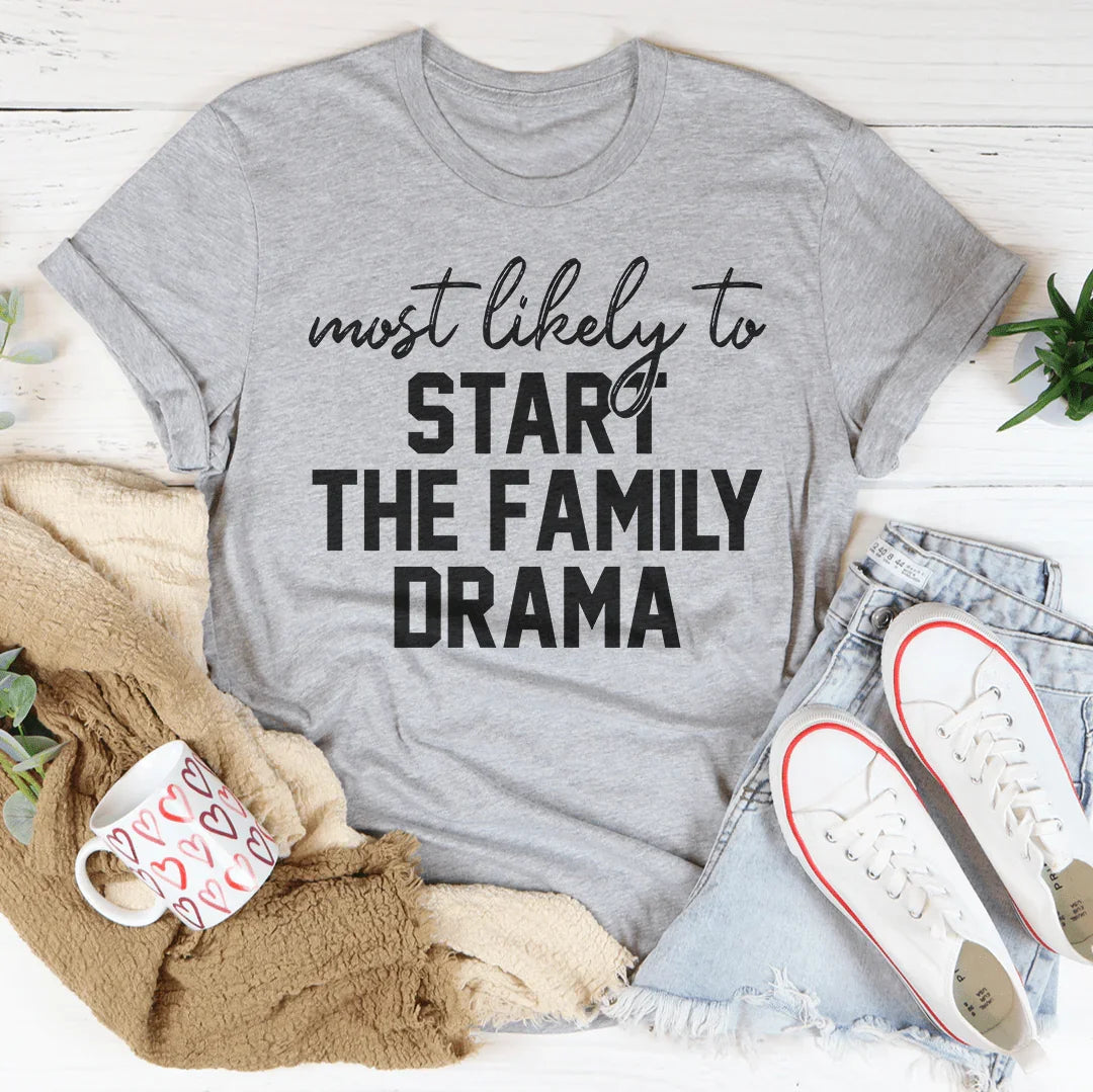 Most Likely To Start The Family Drama Thanksgiving Tee