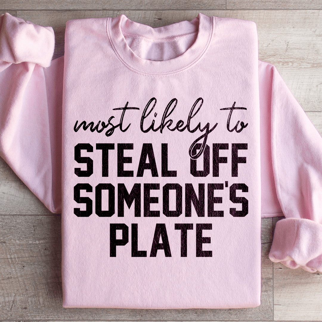 Most Likely To Steal Off Someone's Plate Thanks Giving Sweatshirt