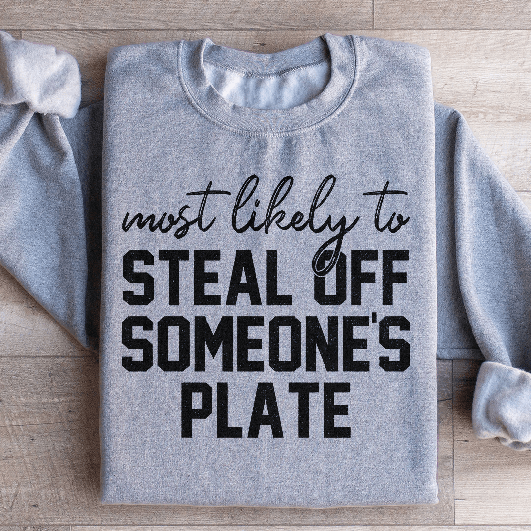 Most Likely To Steal Off Someone's Plate Thanks Giving Sweatshirt