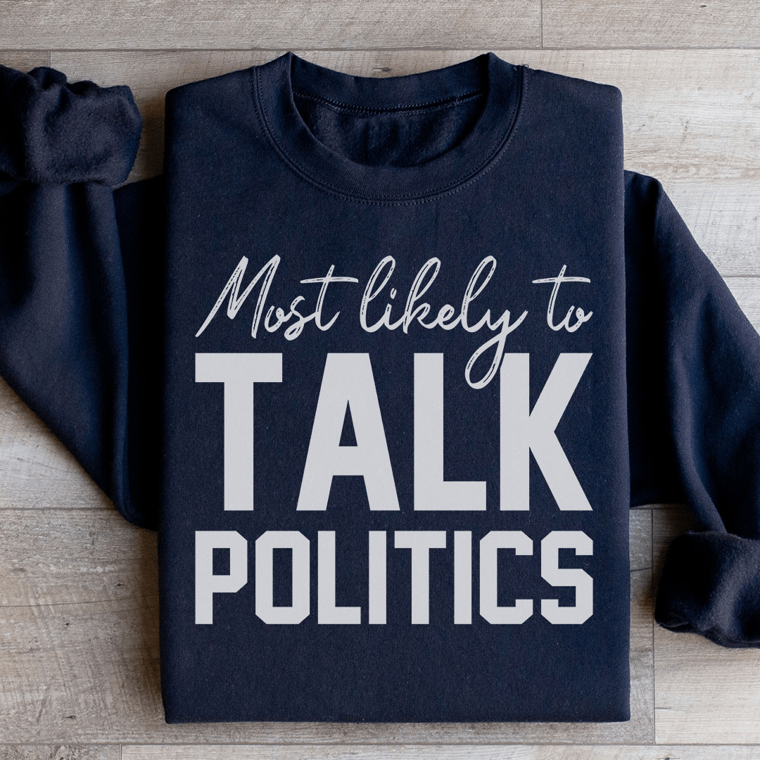Most Likely To Talk Politics Thanksgiving Sweatshirt