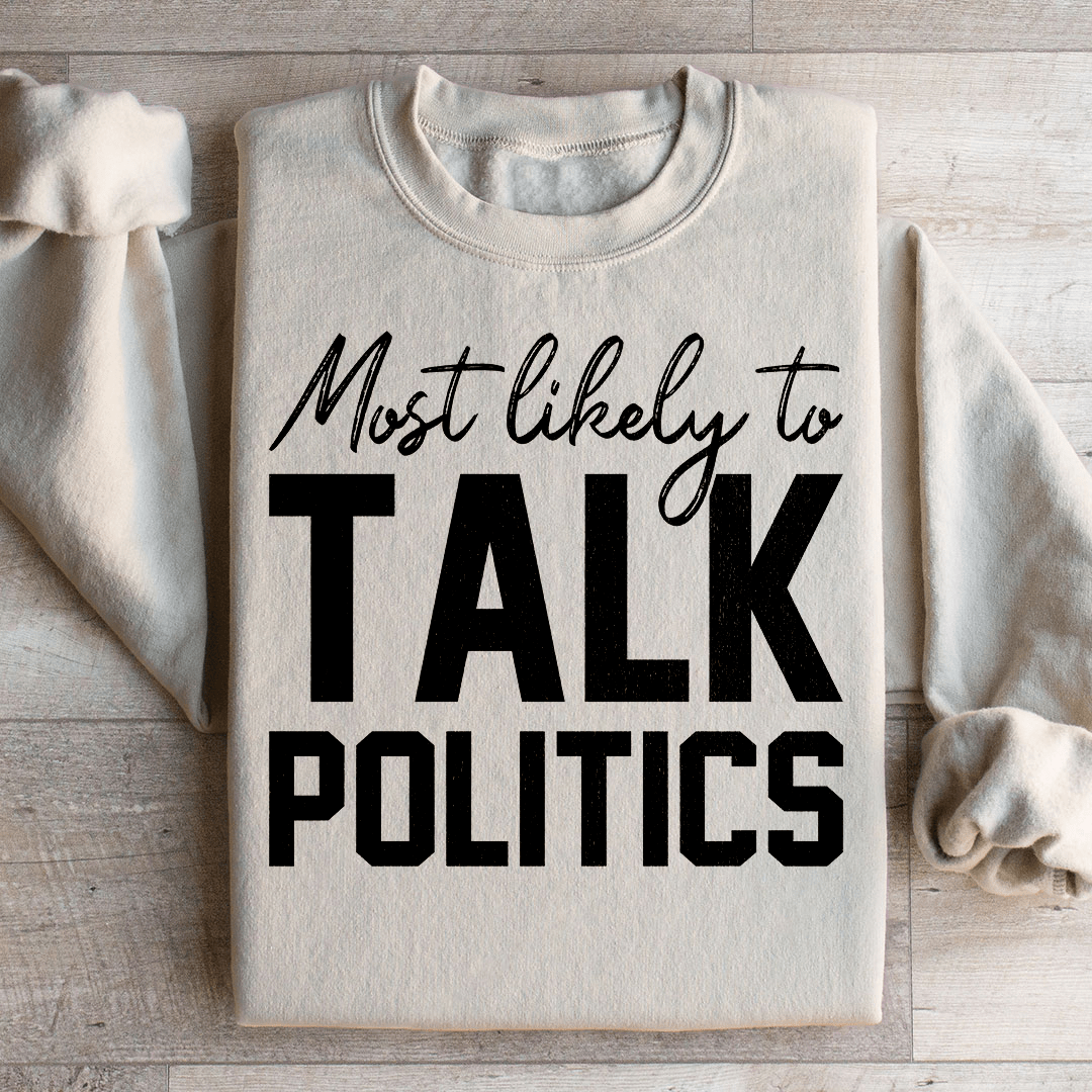 Most Likely To Talk Politics Thanksgiving Sweatshirt