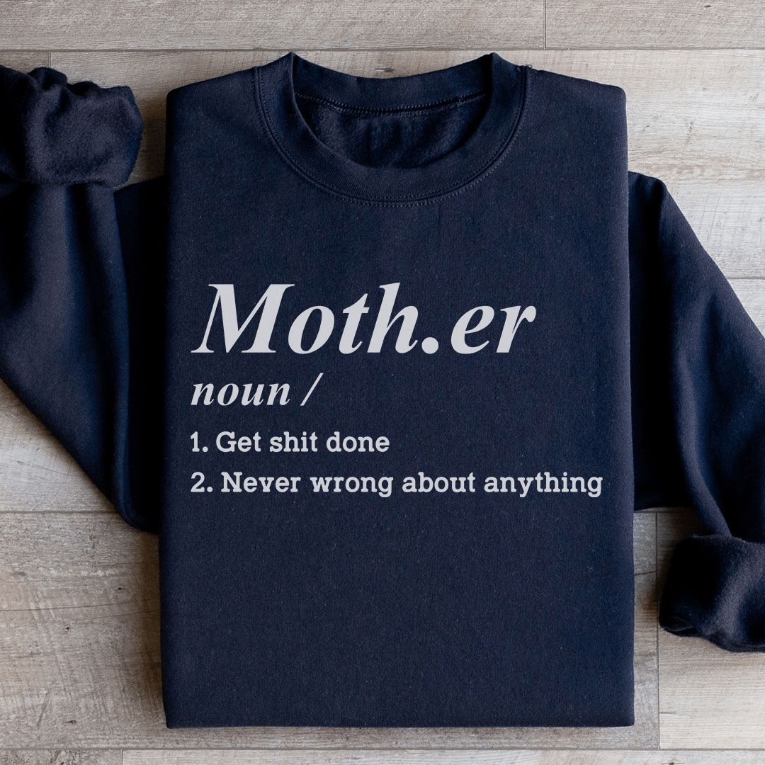 Mother Noun Get Shit Done Never Wrong About Anything Sweatshirt