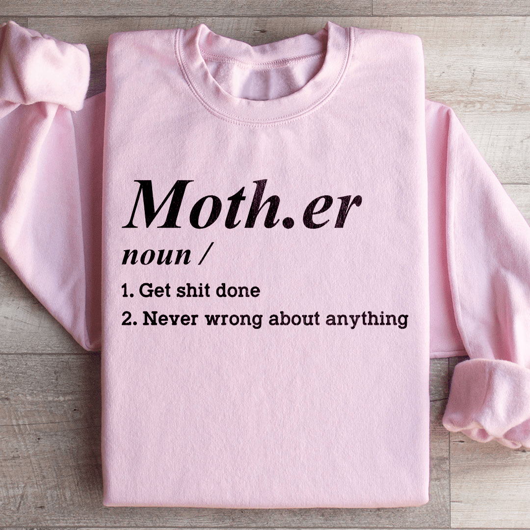 Mother Noun Get Shit Done Never Wrong About Anything Sweatshirt