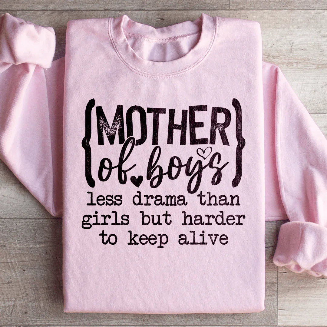 Mother Of Boys Less Drama Than Girls But Harder To Keep Alive Sweatshirt