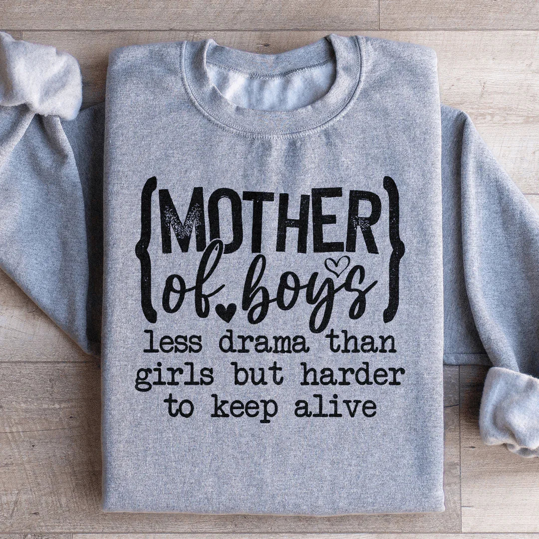 Mother Of Boys Less Drama Than Girls But Harder To Keep Alive Sweatshirt