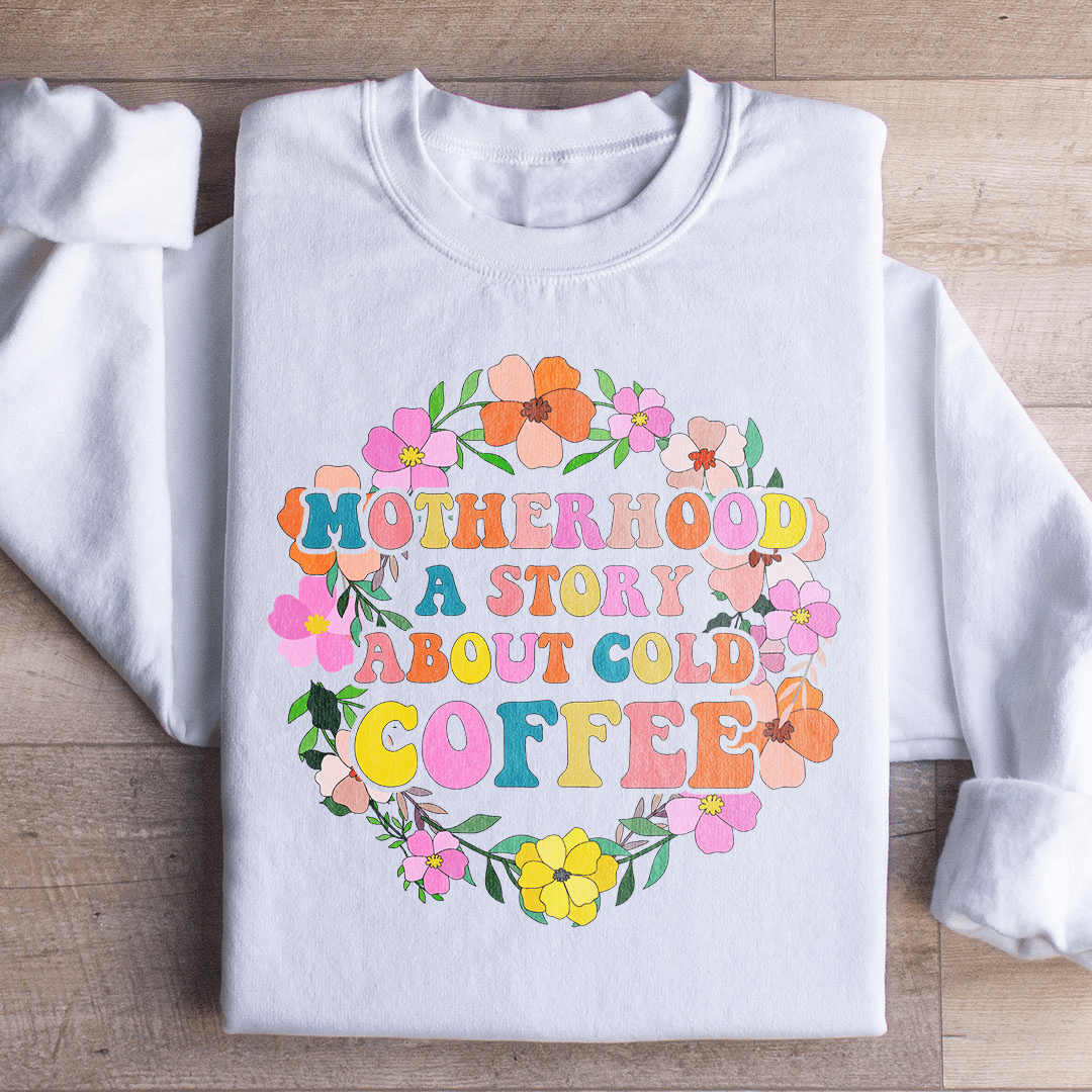 Motherhood A Story About Cold Coffee Sweatshirt