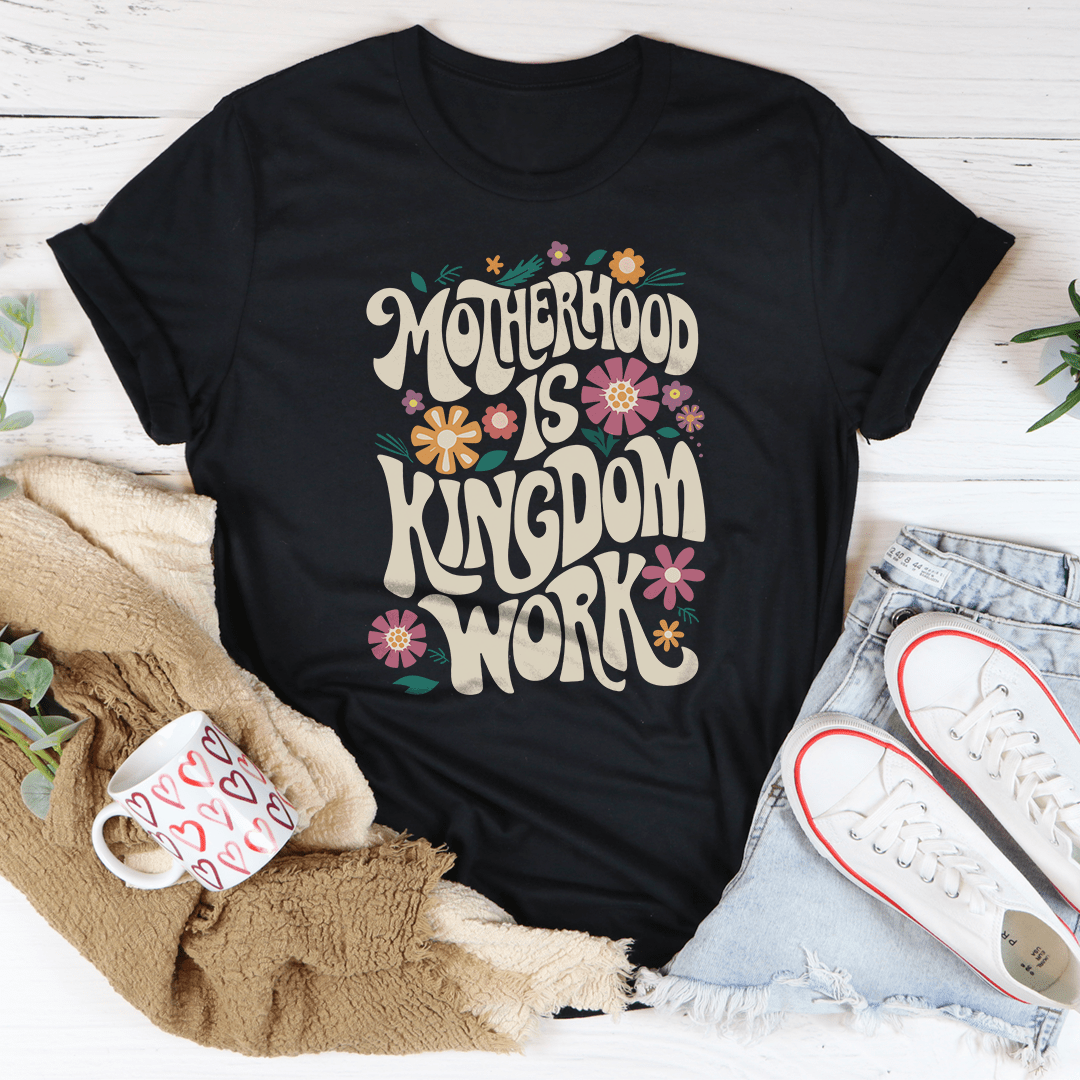 Motherhood Is Kingdom Work Tee