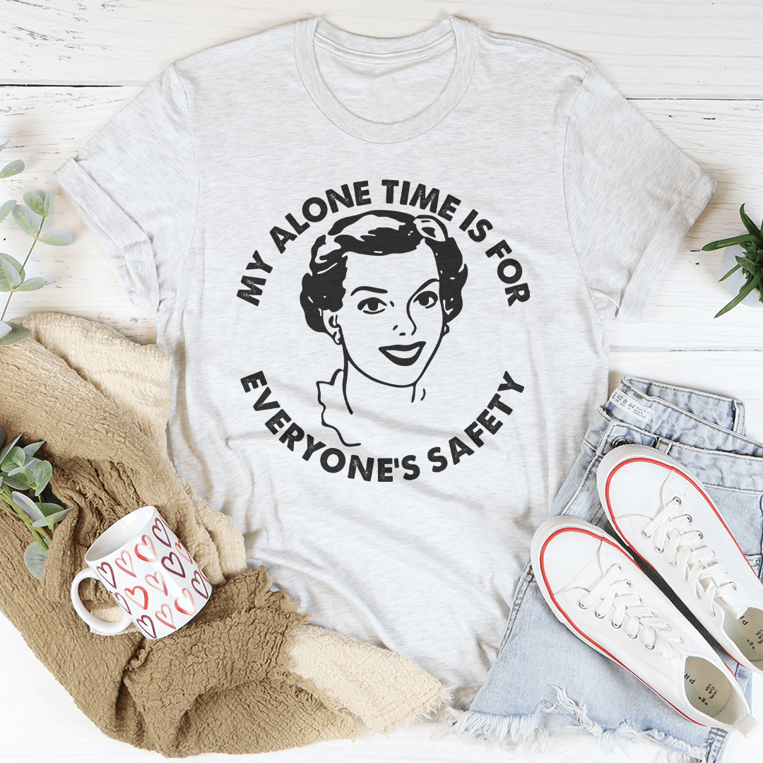 My Alone Time Is For Everone's Safety Tee