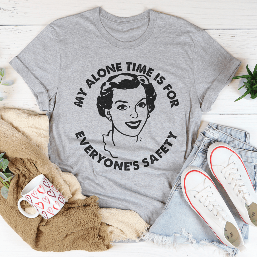 My Alone Time Is For Everone's Safety Tee