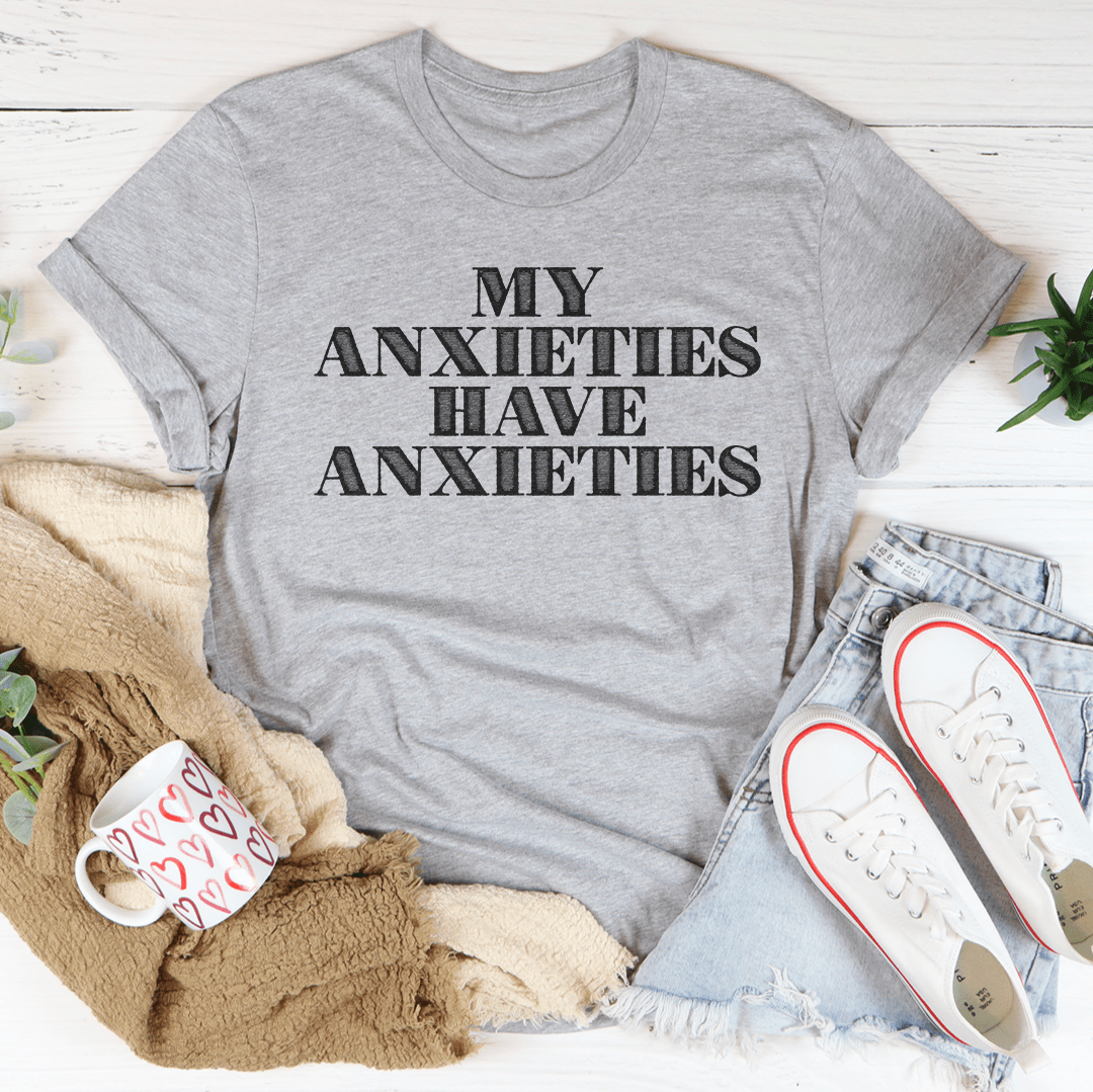 My Anxieties Have Anxieties Tee