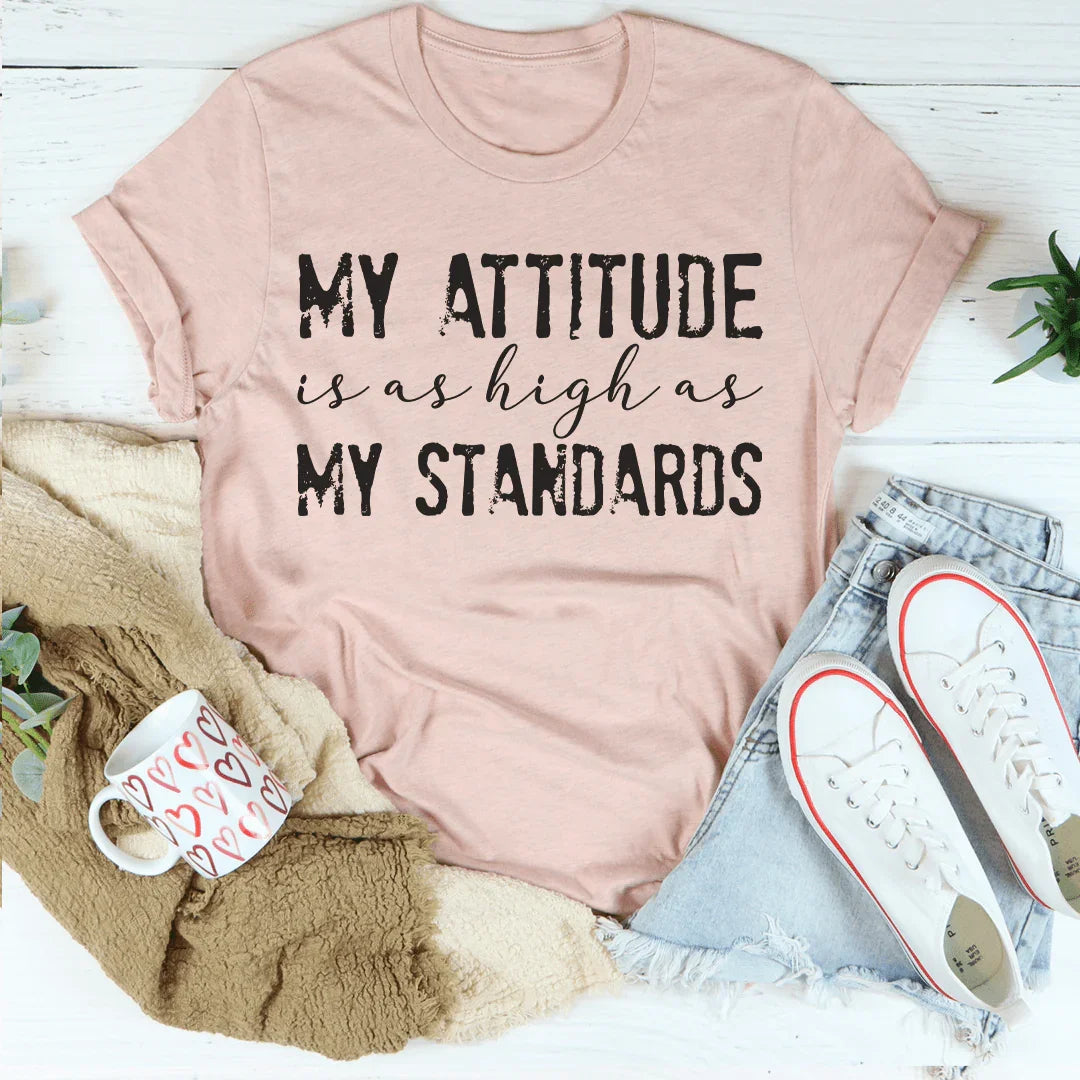 My Attitude Is As High As My Standards Tee