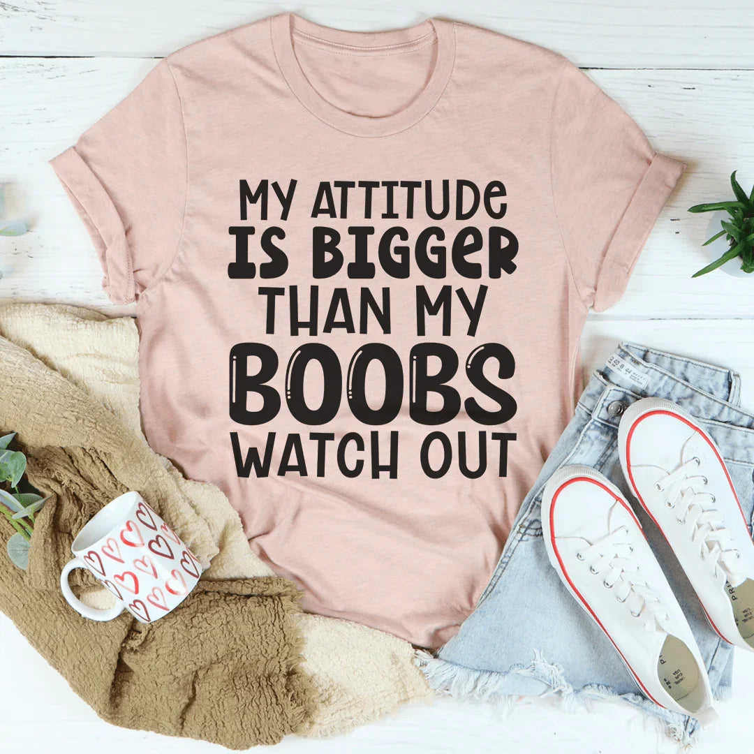 My Attitude Is Bigger Than My Boobs Tee